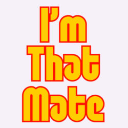 I'm THAT mate Design